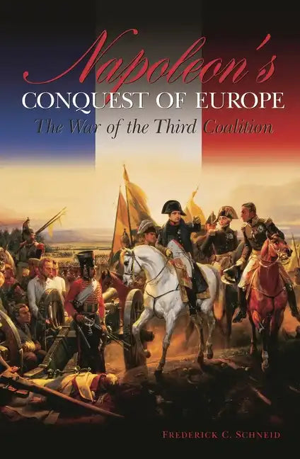 Napoleon's Conquest of Europe: The War of the Third Coalition - Hardcover