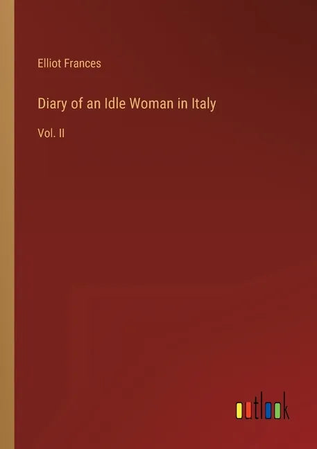 Diary of an Idle Woman in Italy: Vol. II - Paperback
