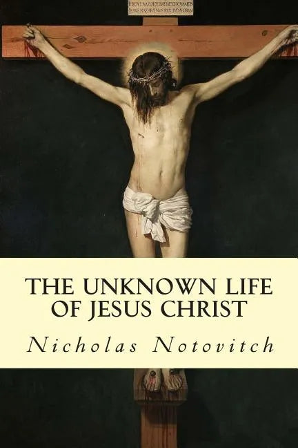 The Unknown Life of Jesus Christ - Paperback