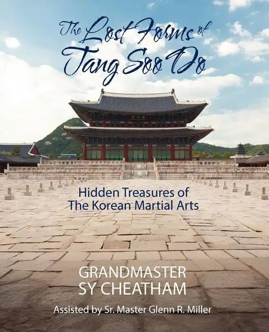 The Lost Forms of Tang Soo Do: Hidden Treasures of the Korean Martial Arts - Paperback
