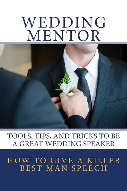 How to Give a Killer Best Man Speech: Tools, Tips, and Tricks to Be a Great Wedding Speaker - Paperback