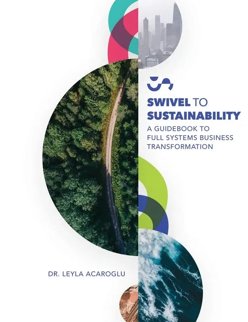 Swivel To Sustainability: A Full Systems Business Transformation Guidebook - Paperback