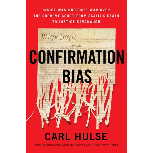Confirmation Bias: Inside Washington's War Over the Supreme Court, from Scalia's Death to Justice Kavanaugh - Paperback