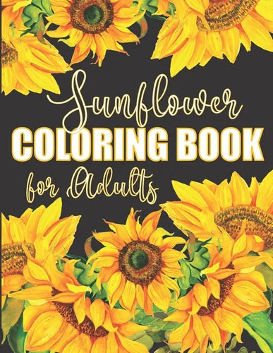 Sunflower Coloring Book for Adults: Beautiful Flower Design Color Pages with Encouraging Quotes for Hours of Relaxation - Paperback