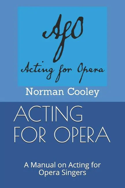 Acting for Opera: A Manual on Acting for Opera Singers - Paperback