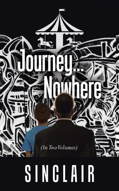 Journey...Nowhere: (In Two Volumes) - Paperback