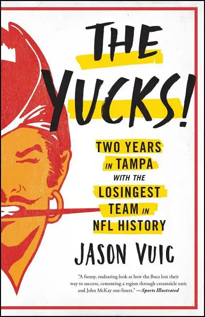 The Yucks: Two Years in Tampa with the Losingest Team in NFL History - Paperback