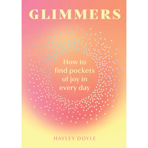 Glimmers: How to Find Pockets of Joy in Every Day - Hardcover