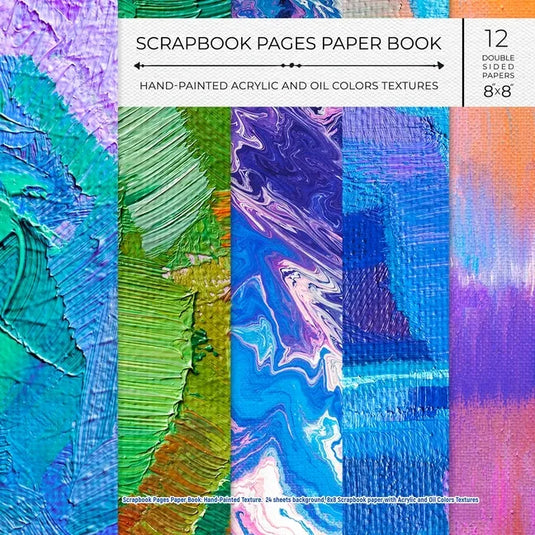 Scrapbook Pages Paper Book: Hand-Painted Texture. 24 sheets background, 8x8 Scrapbook paper with Acrylic and Oil Colors Textures. - Paperback