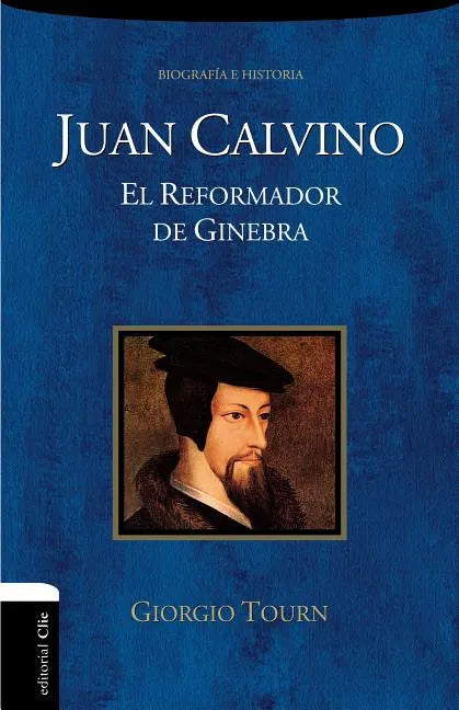 Juan Calvino: El Reformador de Ginebra - Paperback