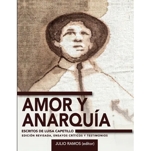 Amor y anarquía: escritos de Luisa Capetillo (edición revisada, ensayos críticos y testimonios) - Paperback