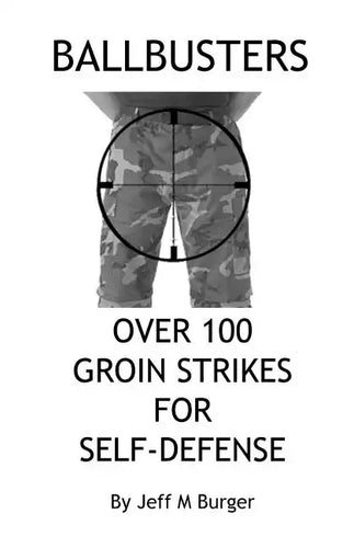 Ballbusters: Over 100 Groin Strikes For Self Defense - Paperback