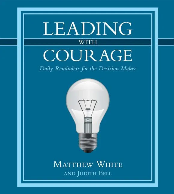 Leading with Courage: Daily Reminders for the Decision Maker - Hardcover