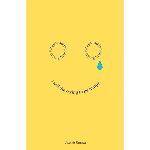 I Will Die Trying to be Happy - Paperback