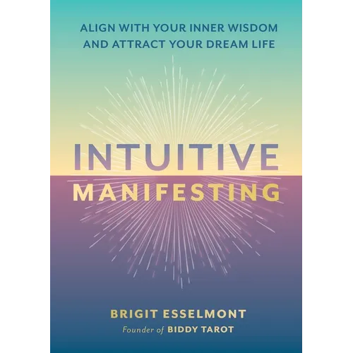 Intuitive Manifesting: Align with Your Inner Wisdom and Attract Your Dream Life - Hardcover