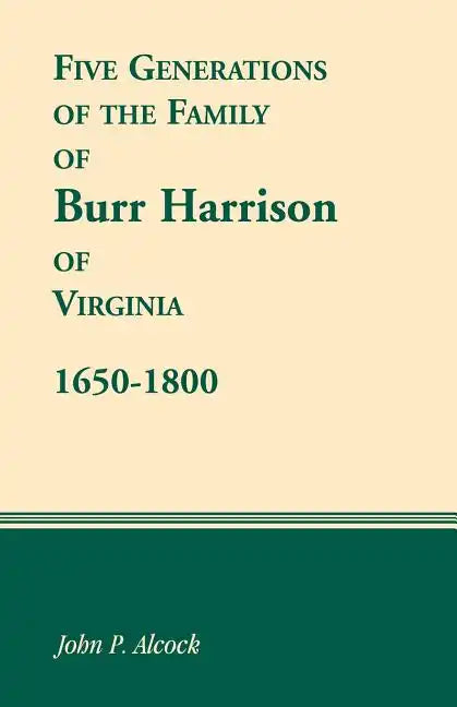 Five Generations of the Family of Burr Harrison of Virginia, 1650-1800 - Paperback