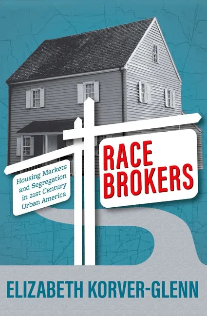 Race Brokers: Housing Markets and Segregation in 21st Century Urban America - Paperback