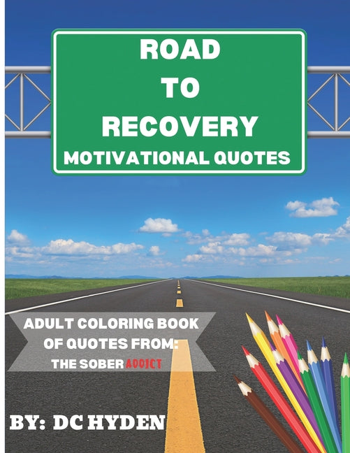 Road to Recovery Motivational Quotes: Adult Coloring Book of Quotes from: The Sober Addict - Paperback