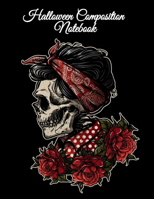 Halloween Composition Notebook: Day of the Dead Notepad With for Daily Writing, To Do Lists, Notes, Creepy Quotes, Stories - Dia De Muertos Premium Su - Paperback