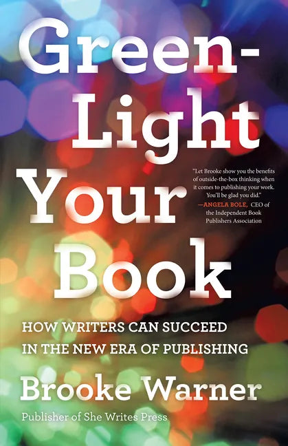 Green-Light Your Book: How Writers Can Succeed in the New Era of Publishing - Paperback