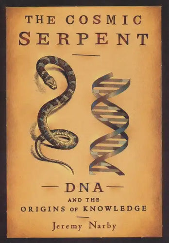 The Cosmic Serpent: DNA and the Origins of Knowledge - Paperback