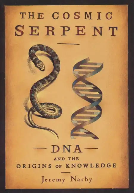 The Cosmic Serpent: DNA and the Origins of Knowledge - Paperback