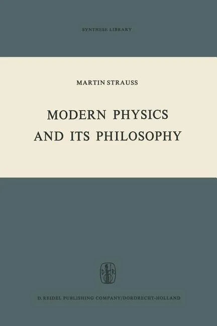 Modern Physics and Its Philosophy: Selected Papers in the Logic, History and Philosophy of Science - Paperback