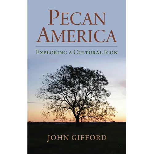 Pecan America: Exploring a Cultural Icon - Hardcover