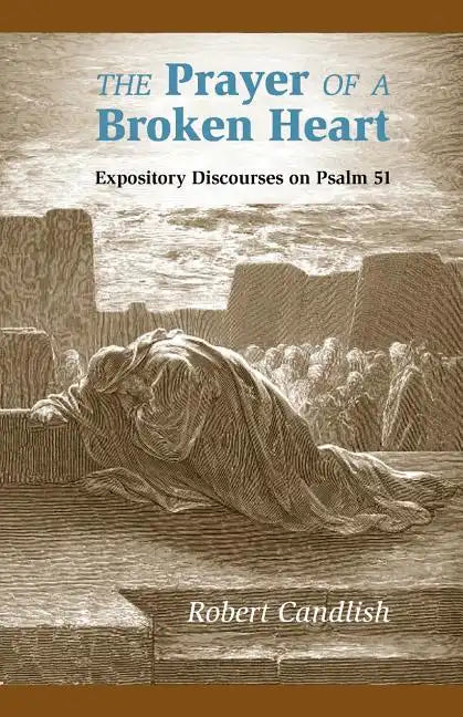 The Prayer of a Broken Heart: Expository Discourses on Psalm 51 - Paperback