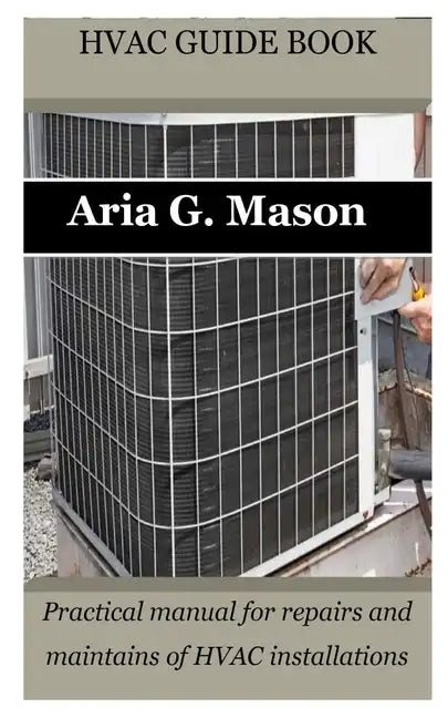 HVAC Guide Book: Practical manual for repairs and maintains of HVAC installations - Paperback