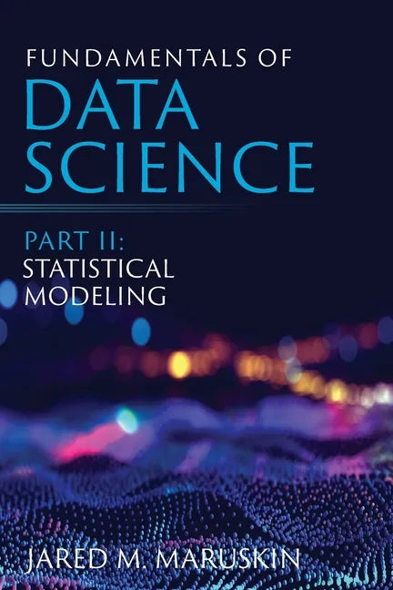 Fundamentals of Data Science Part II: Statistical Modeling - Paperback