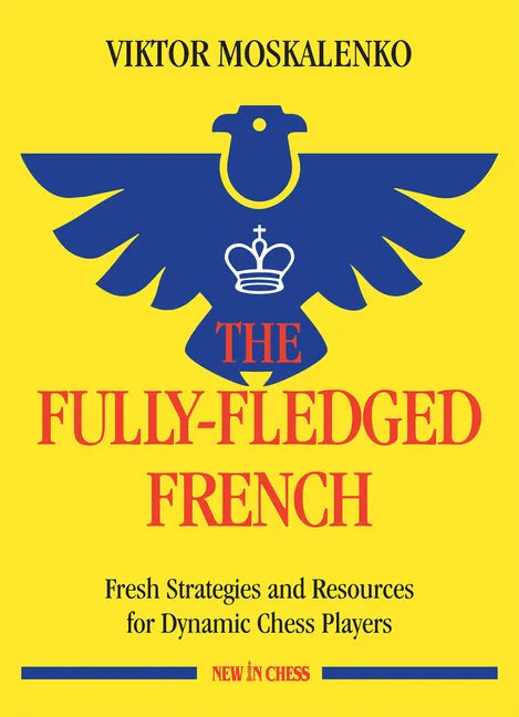The Fully-Fledged French: Fresh Strategies and Resources for Dynamic Chess Players - Paperback