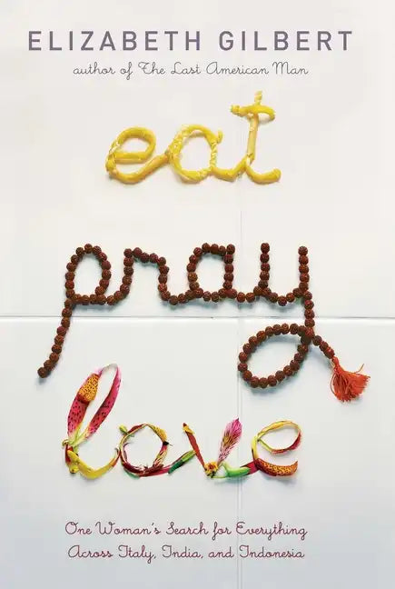 Eat Pray Love: One Woman's Search for Everything Across Italy, India and Indonesia - Hardcover