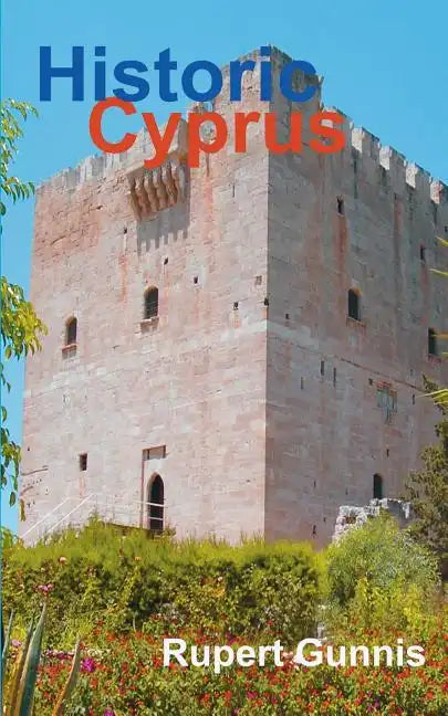 Historic Cyprus: A Guide to Its Towns and Villages, Monasteries and Castles - Paperback