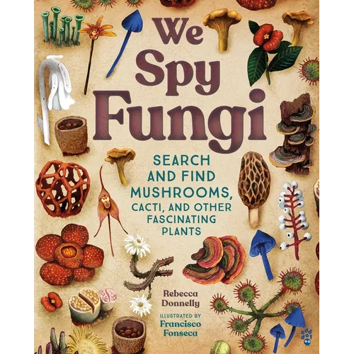 We Spy Fungi: Search and Find Mushrooms, Cacti, and Other Fascinating Plants - Hardcover