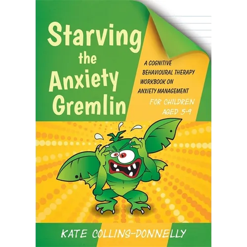 Starving the Anxiety Gremlin for Children Aged 5-9: A Cognitive Behavioural Therapy Workbook on Anxiety Management - Paperback