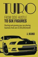 Turo - From Side Hustle to Six Figures: : Starting and growing your car-sharing business from zero to $10,000 a month - Paperback