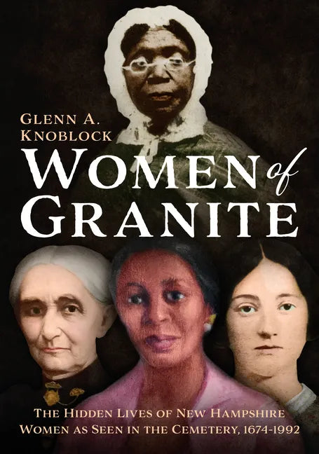 Women of Granite: The Hidden Lives of New Hampshire Women as Seen in the Cemetery, 1674-1992 - Paperback