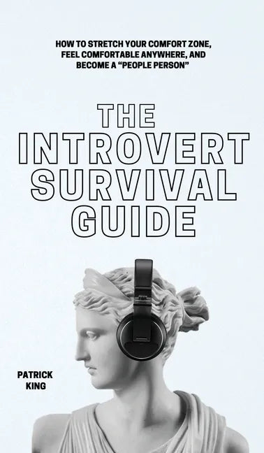 The Introvert Survival Guide: How to Stretch your Comfort Zone, Feel Comfortable Anywhere, and Become a 