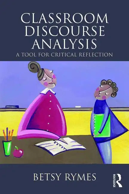 Classroom Discourse Analysis: A Tool for Critical Reflection, Second Edition - Paperback