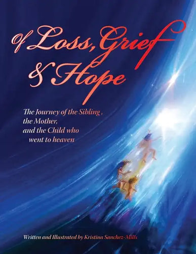 Of Loss, Grief and Hope: The Journey of the Sibling, the Mother and the Child who went to heaven - Paperback