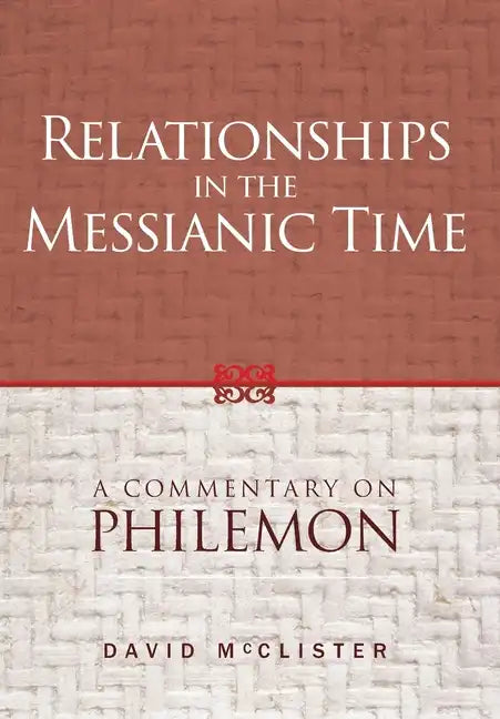 Relationships in the Messianic Time: A Commentary on Philemon - Hardcover