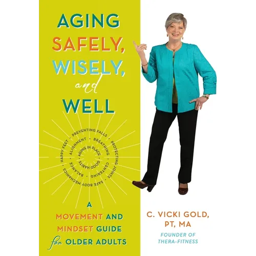 Aging Safely, Wisely, and Well: A Movement and Mindset Guide for Older Adults - Paperback