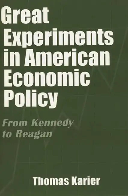 Great Experiments in American Economic Policy: From Kennedy to Reagan - Paperback