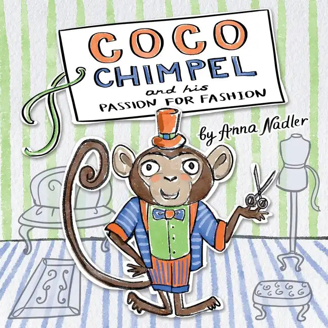 Coco Chimpel and His Passion for Fashion: A Fun and Colorful Story of a Creative Monkey Who Loved to Design Clothes - Paperback