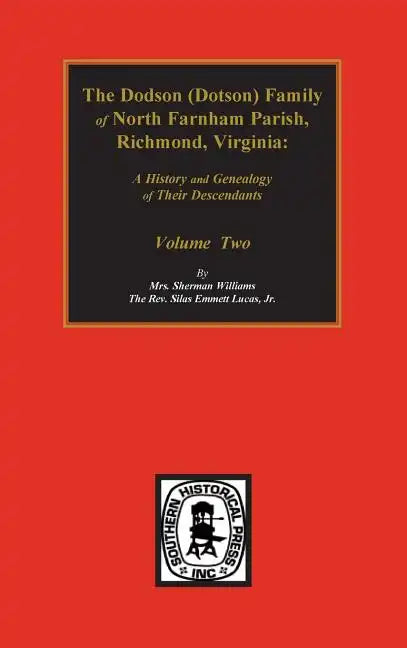 Dodson (Dotson) Family of North Farnham Parish, Richmond Co., VA. The.: A History and Genealogy of their Descendants. Volume #2 - Hardcover
