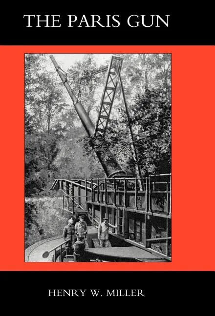 Paris Gun. the Bombardment of Paris by the German Long-Range Guns and the Great German Offensives of 1918 - Hardcover