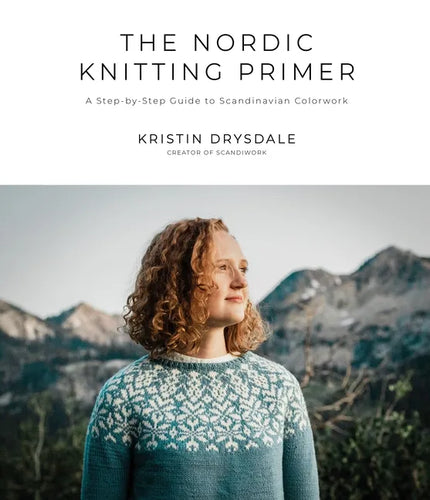 The Nordic Knitting Primer: A Step-By-Step Guide to Scandinavian Colorwork - Paperback