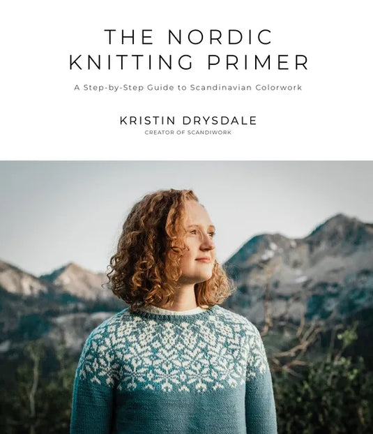 The Nordic Knitting Primer: A Step-By-Step Guide to Scandinavian Colorwork - Paperback