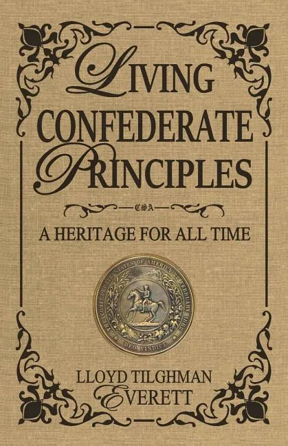 Living Confederate Principles: A Heritage For All Time - Paperback